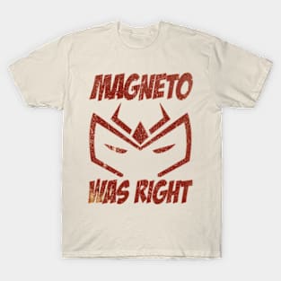 Magneto was Right T-Shirt